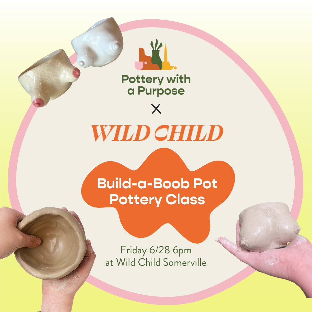 PWAP X Wild Child: Build-a-Boob Pot Pottery Class — 6/28 (Somerville MA)